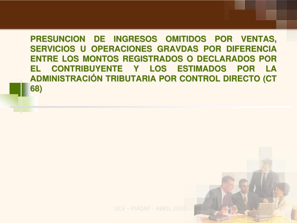 PRESUNCION DE INGRESOS OMITIDOS POR VENTAS, SERVICIOS U OPERACIONES GRAVDAS POR DIFERENCIA ENTRE LOS MONTOS REGISTRADOS O DECLARADOS POR EL CONTRIBUYENTE Y LOS ESTIMADOS POR LA ADMINISTRACIÓN TRIBUTARIA POR CONTROL DIRECTO (CT 68)