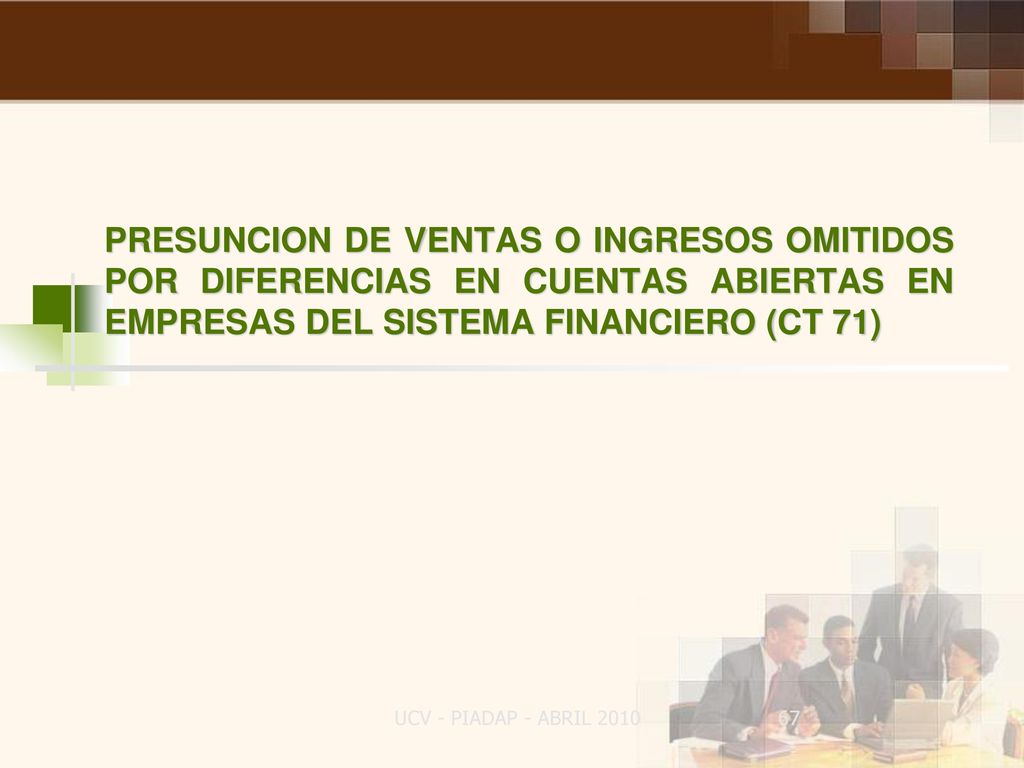 PRESUNCION DE VENTAS O INGRESOS OMITIDOS POR DIFERENCIAS EN CUENTAS ABIERTAS EN EMPRESAS DEL SISTEMA FINANCIERO (CT 71)
