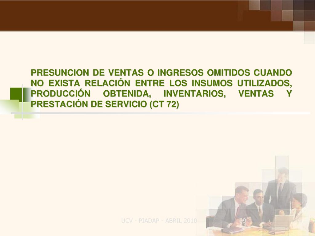 PRESUNCION DE VENTAS O INGRESOS OMITIDOS CUANDO NO EXISTA RELACIÓN ENTRE LOS INSUMOS UTILIZADOS, PRODUCCIÓN OBTENIDA, INVENTARIOS, VENTAS Y PRESTACIÓN DE SERVICIO (CT 72)