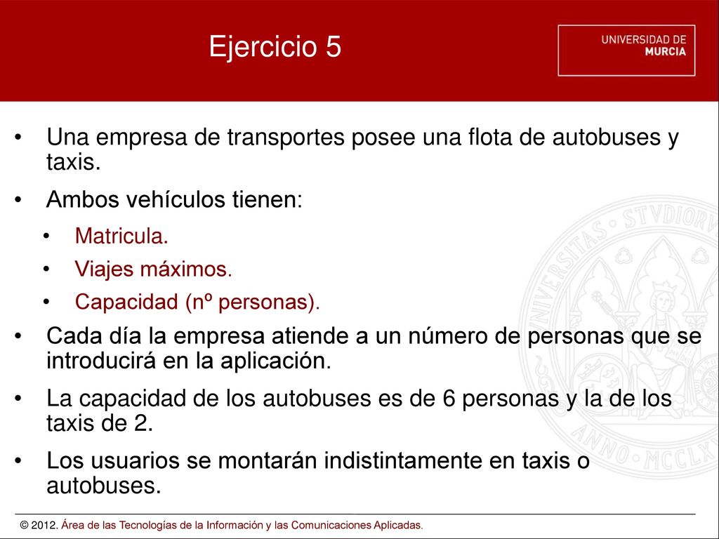 Ejercicio 5 Una empresa de transportes posee una flota de autobuses y taxis. Ambos vehículos tienen: