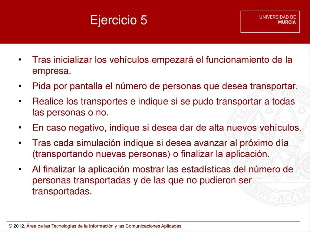 Ejercicio 5 Tras inicializar los vehículos empezará el funcionamiento de la empresa. Pida por pantalla el número de personas que desea transportar.