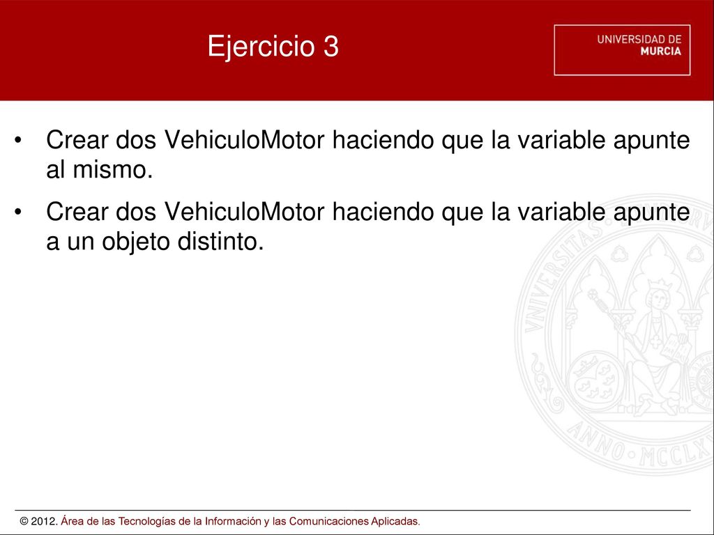 Ejercicio 3 Crear dos VehiculoMotor haciendo que la variable apunte al mismo.