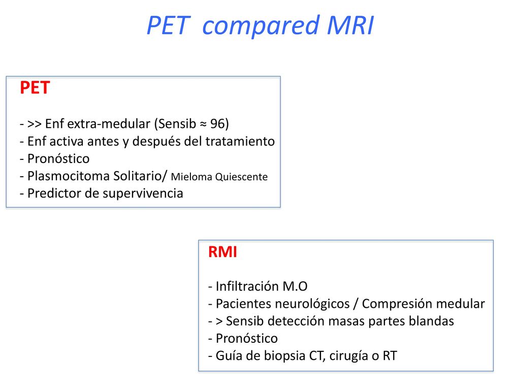 PET compared MRI PET RMI - >> Enf extra-medular (Sensib ≈ 96)