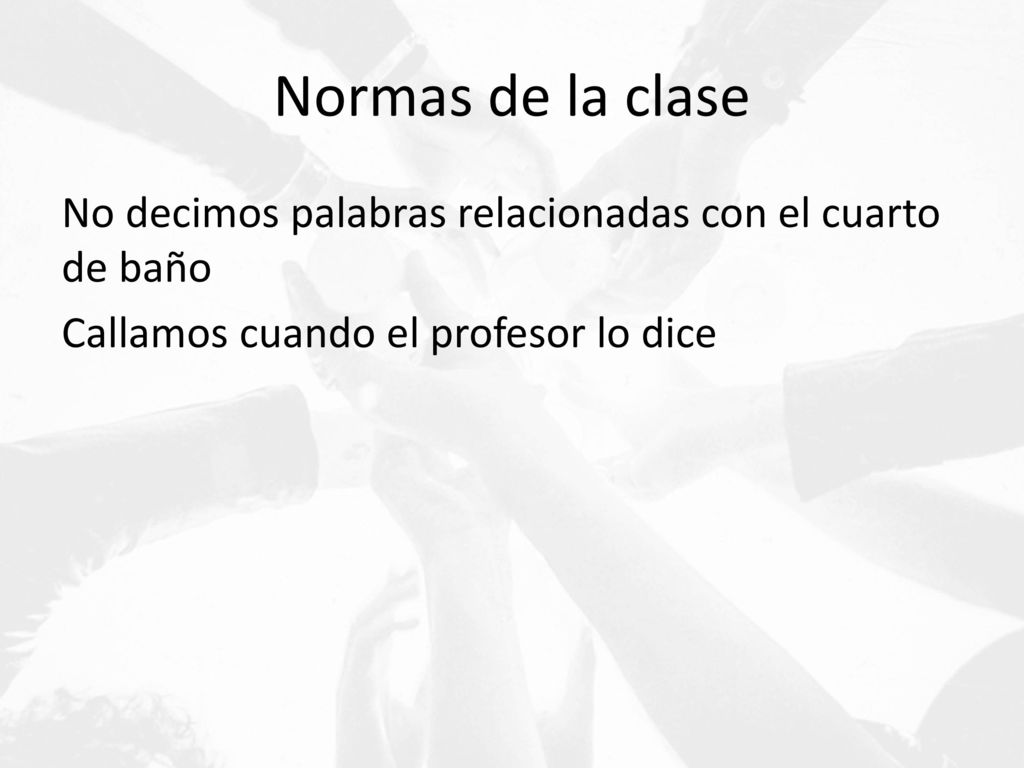 Normas de la clase No decimos palabras relacionadas con el cuarto de baño Callamos cuando el profesor lo dice