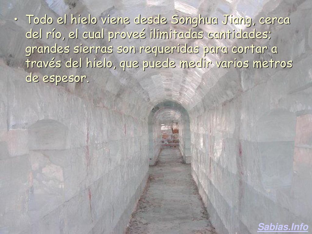 Todo el hielo viene desde Songhua Jiang, cerca del río, el cual proveé ilimitadas cantidades; grandes sierras son requeridas para cortar a través del hielo, que puede medir varios metros de espesor.