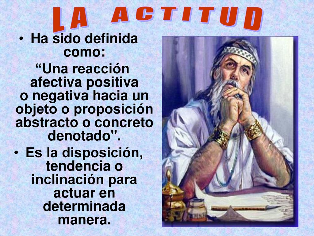 L A A C T I T U D Ha sido definida como: