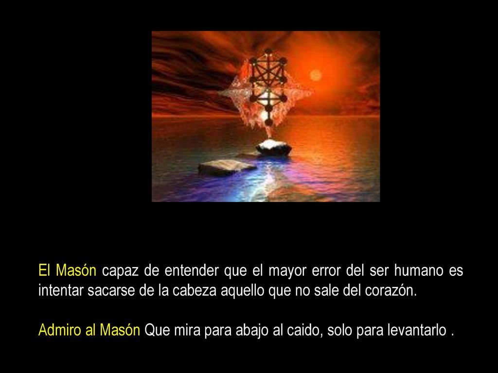 El Masón capaz de entender que el mayor error del ser humano es intentar sacarse de la cabeza aquello que no sale del corazón.