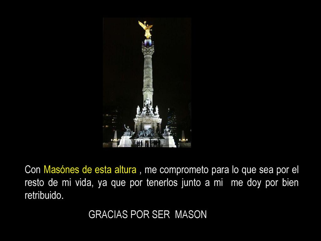 Con Masónes de esta altura , me comprometo para lo que sea por el resto de mi vida, ya que por tenerlos junto a mi me doy por bien retribuido.