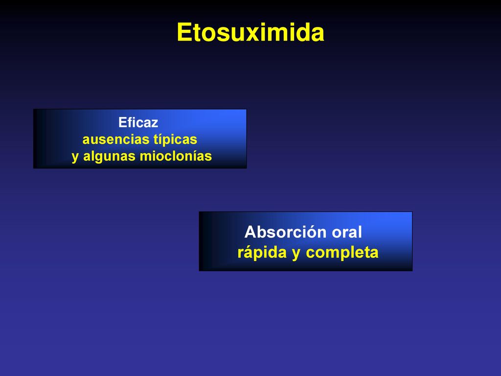 Etosuximida Absorción oral rápida y completa Eficaz ausencias típicas