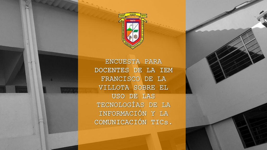 ENCUESTA PARA DOCENTES DE LA IEM FRANCISCO DE LA VILLOTA SOBRE EL USO DE LAS TECNOLOGÍAS DE LA INFORMACIÓN Y LA COMUNICACIÓN TICs.