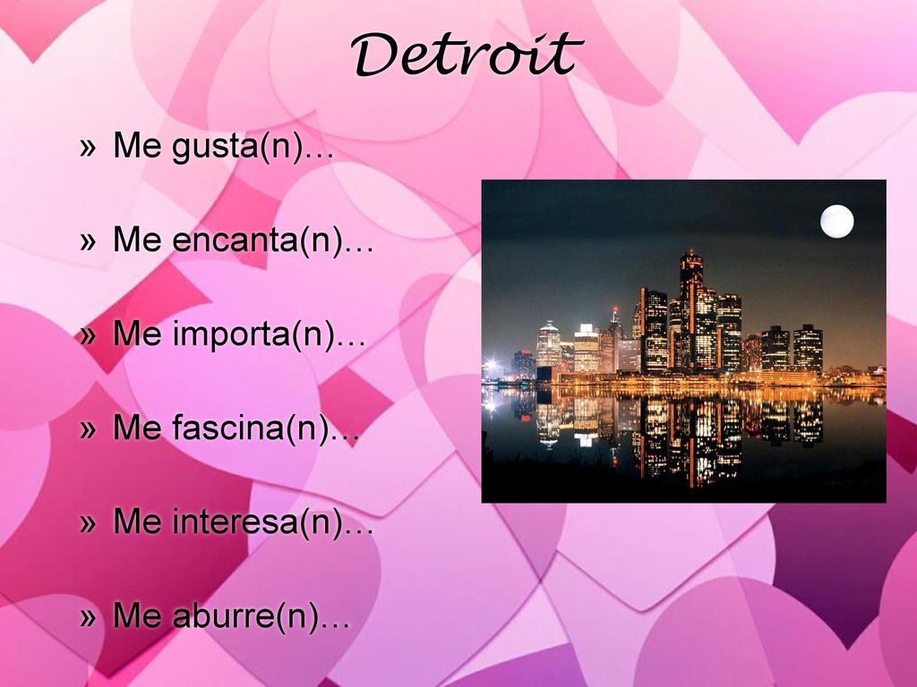 Detroit Me gusta(n)… Me encanta(n)… Me importa(n)… Me fascina(n)…