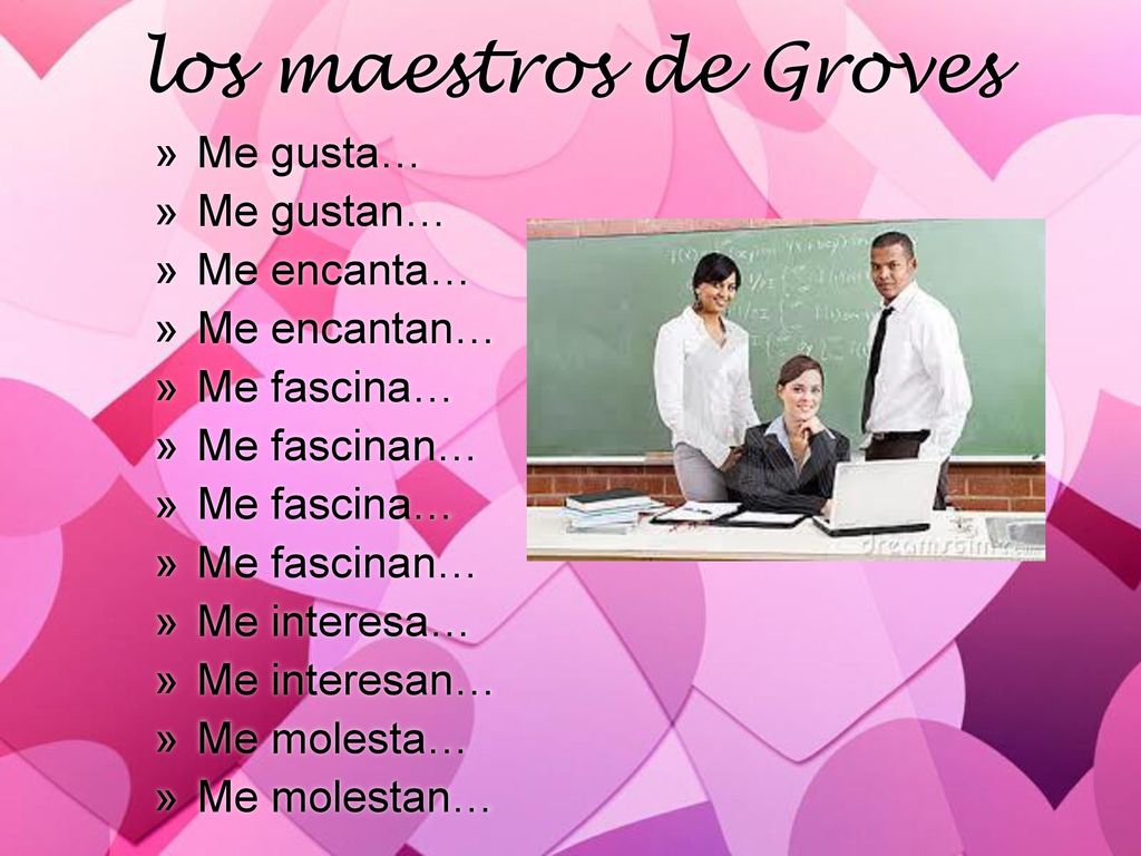 los maestros de Groves Me gusta… Me gustan… Me encanta… Me encantan…