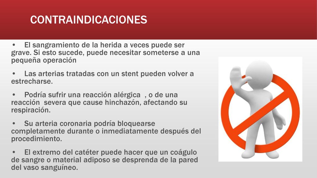 CONTRAINDICACIONES • El sangramiento de la herida a veces puede ser grave. Si esto sucede, puede necesitar someterse a una pequeña operación.
