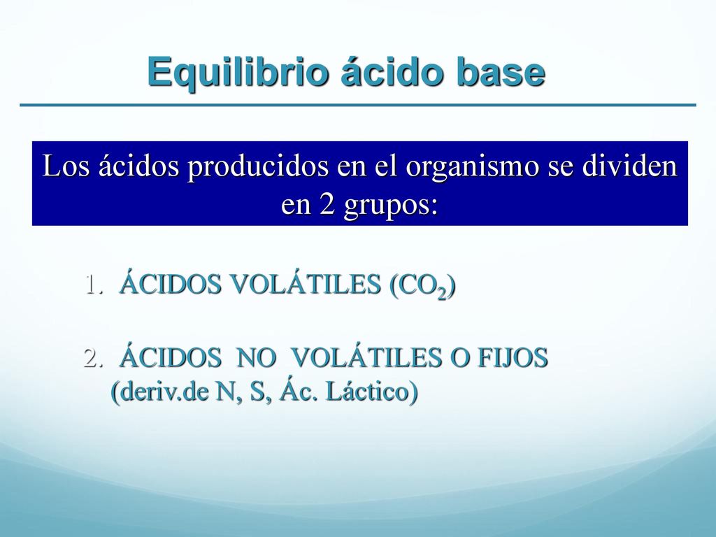 Los ácidos producidos en el organismo se dividen en 2 grupos: