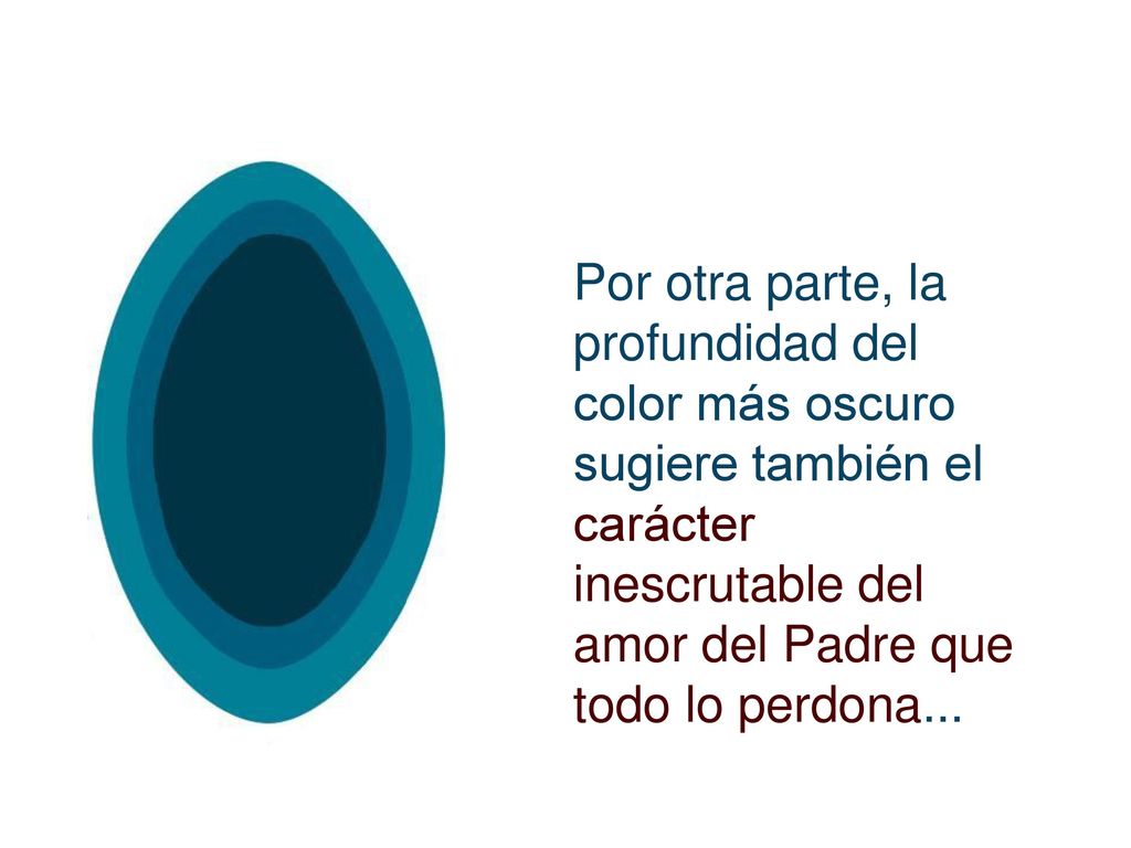 Por otra parte, la profundidad del color más oscuro sugiere también el carácter inescrutable del amor del Padre que todo lo perdona...