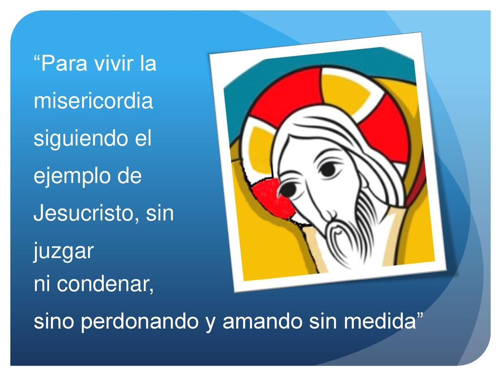 Para vivir la misericordia siguiendo el ejemplo de Jesucristo, sin juzgar