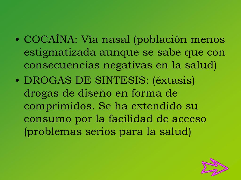 COCAÍNA: Vía nasal (población menos estigmatizada aunque se sabe que con consecuencias negativas en la salud)