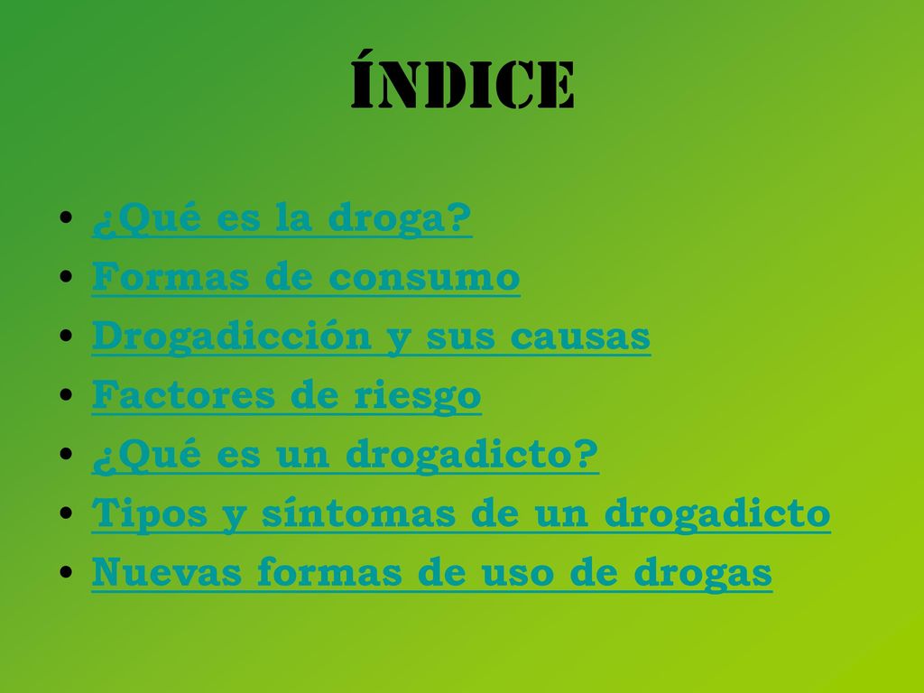 ÍNDICE ¿Qué es la droga Formas de consumo Drogadicción y sus causas