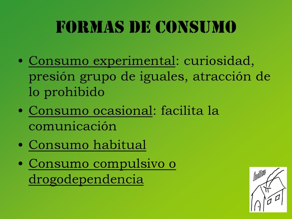 Formas de consumo Consumo experimental: curiosidad, presión grupo de iguales, atracción de lo prohibido.