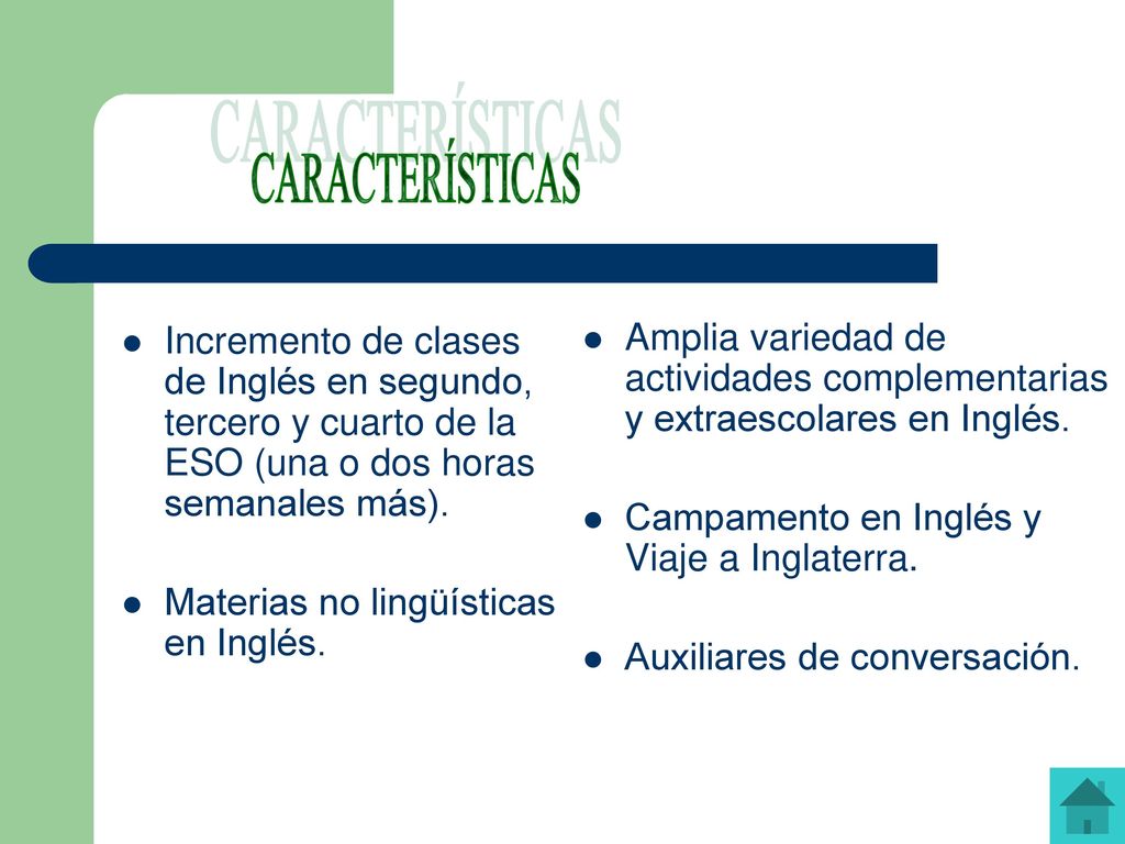 CARACTERÍSTICAS Amplia variedad de actividades complementarias y extraescolares en Inglés. Campamento en Inglés y Viaje a Inglaterra.
