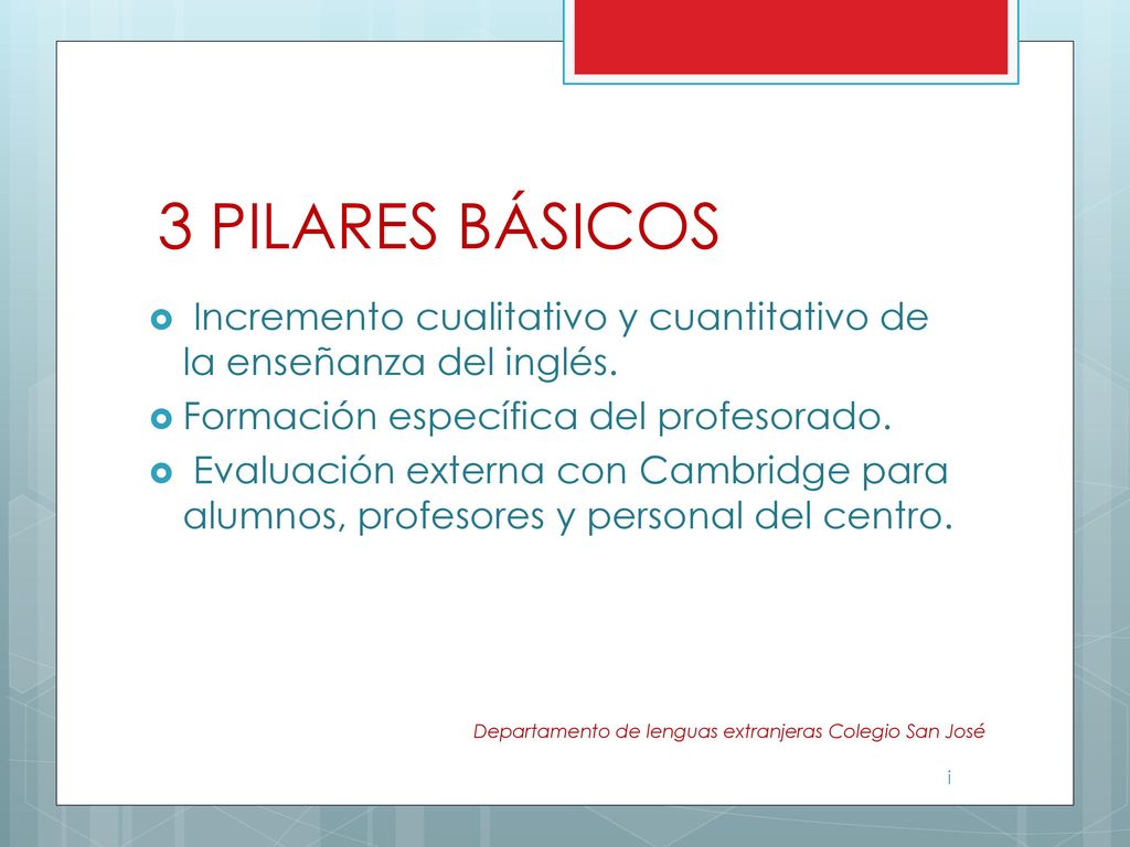3 PILARES BÁSICOS Incremento cualitativo y cuantitativo de la enseñanza del inglés. Formación específica del profesorado.