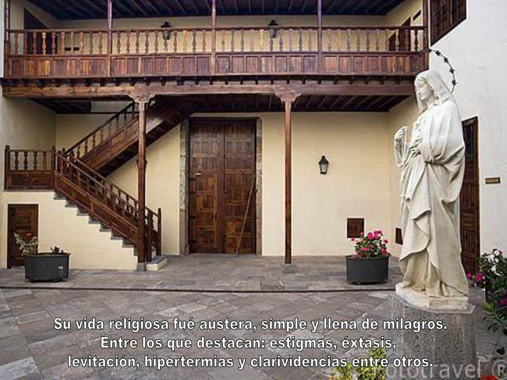 Su vida religiosa fué austera, simple y llena de milagros.