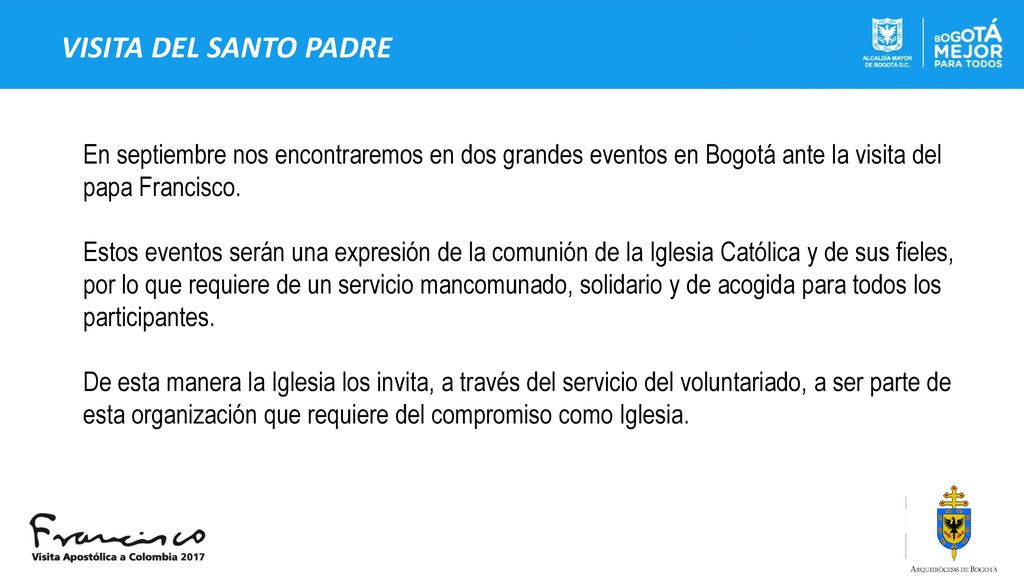 VISITA DEL SANTO PADRE En septiembre nos encontraremos en dos grandes eventos en Bogotá ante la visita del papa Francisco.