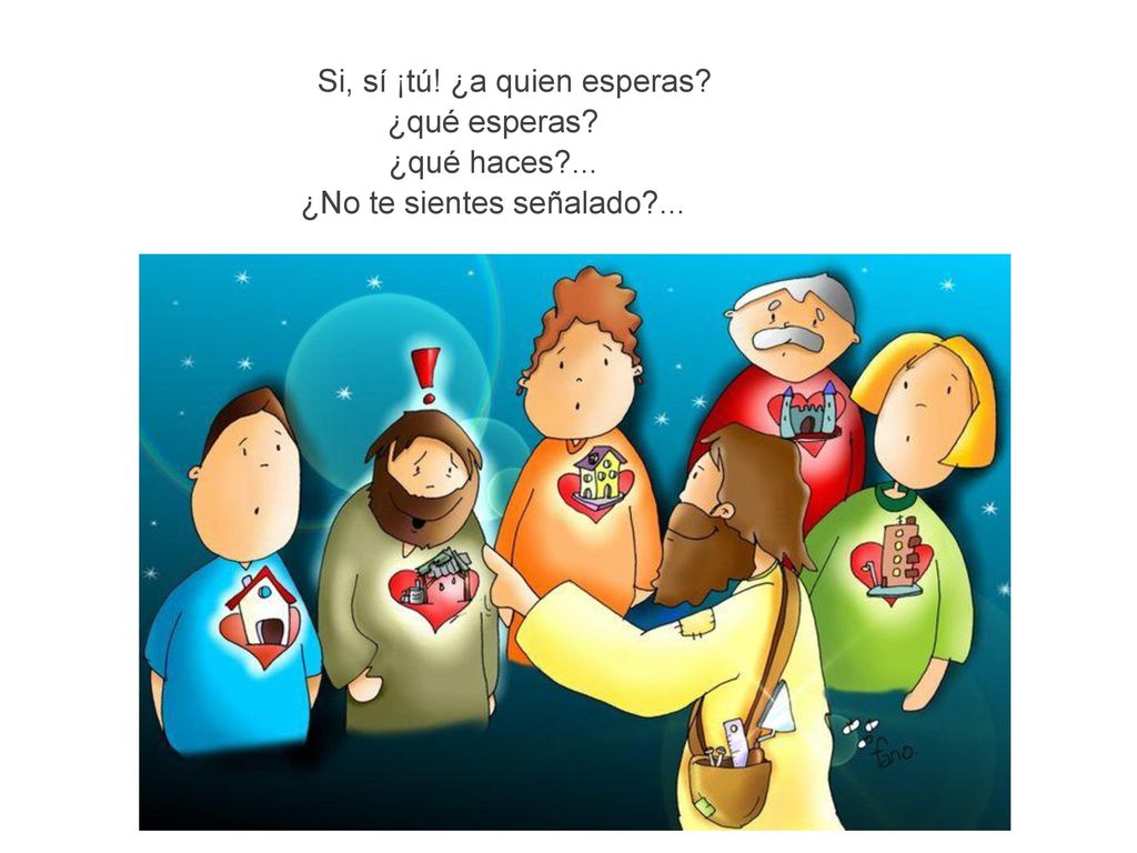 Si, sí ¡tú. ¿a quien esperas. ¿qué esperas. ¿qué haces