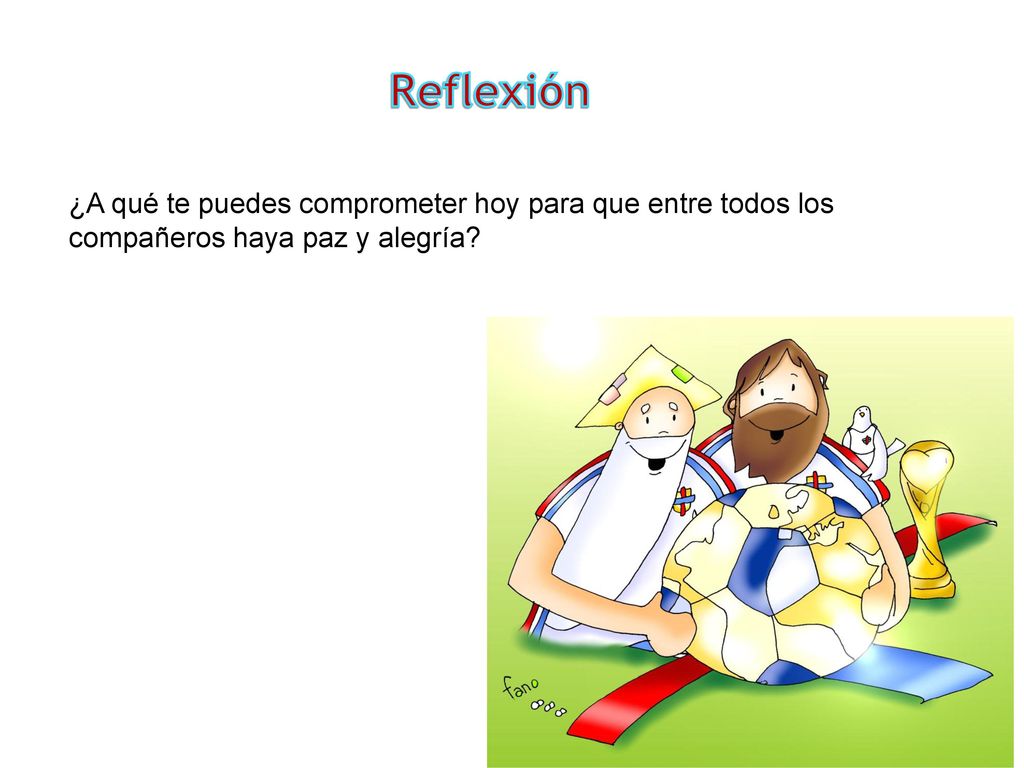 Reflexión ¿A qué te puedes comprometer hoy para que entre todos los compañeros haya paz y alegría