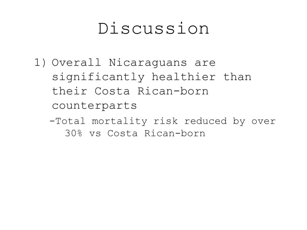 Discussion Overall Nicaraguans are significantly healthier than their Costa Rican-born counterparts.