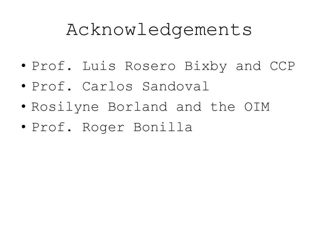 Acknowledgements Prof. Luis Rosero Bixby and CCP Prof. Carlos Sandoval