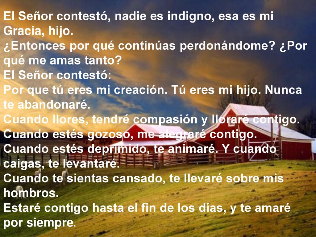 El Señor contestó, nadie es indigno, esa es mi Gracia, hijo.