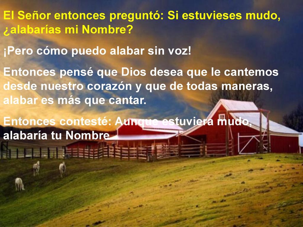 El Señor entonces preguntó: Si estuvieses mudo, ¿alabarías mi Nombre