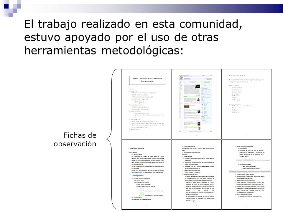 El trabajo realizado en esta comunidad, estuvo apoyado por el uso de otras herramientas metodológicas: