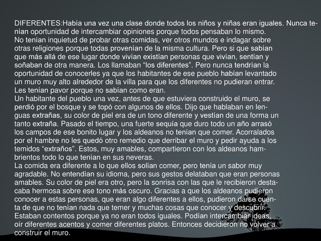 DIFERENTES:Había una vez una clase donde todos los niños y niñas eran iguales. Nunca te-