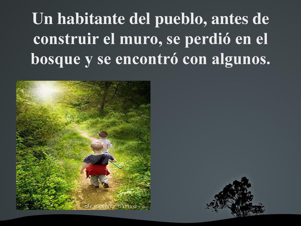 Un habitante del pueblo, antes de construir el muro, se perdió en el bosque y se encontró con algunos.