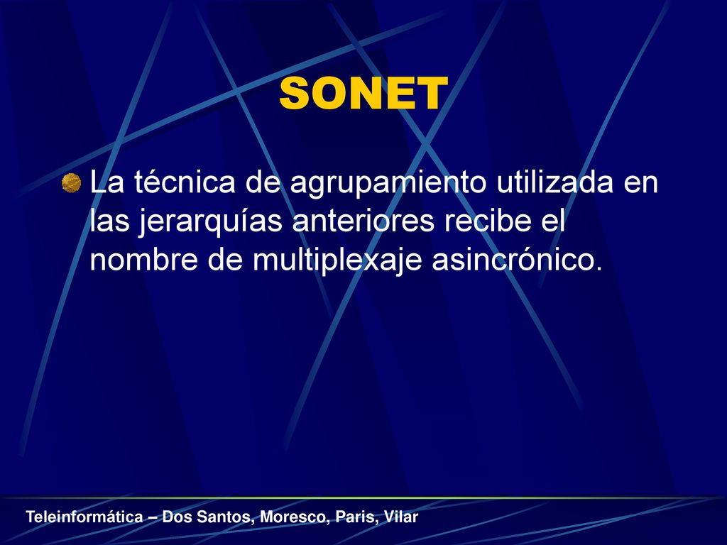 SONET La técnica de agrupamiento utilizada en las jerarquías anteriores recibe el nombre de multiplexaje asincrónico.