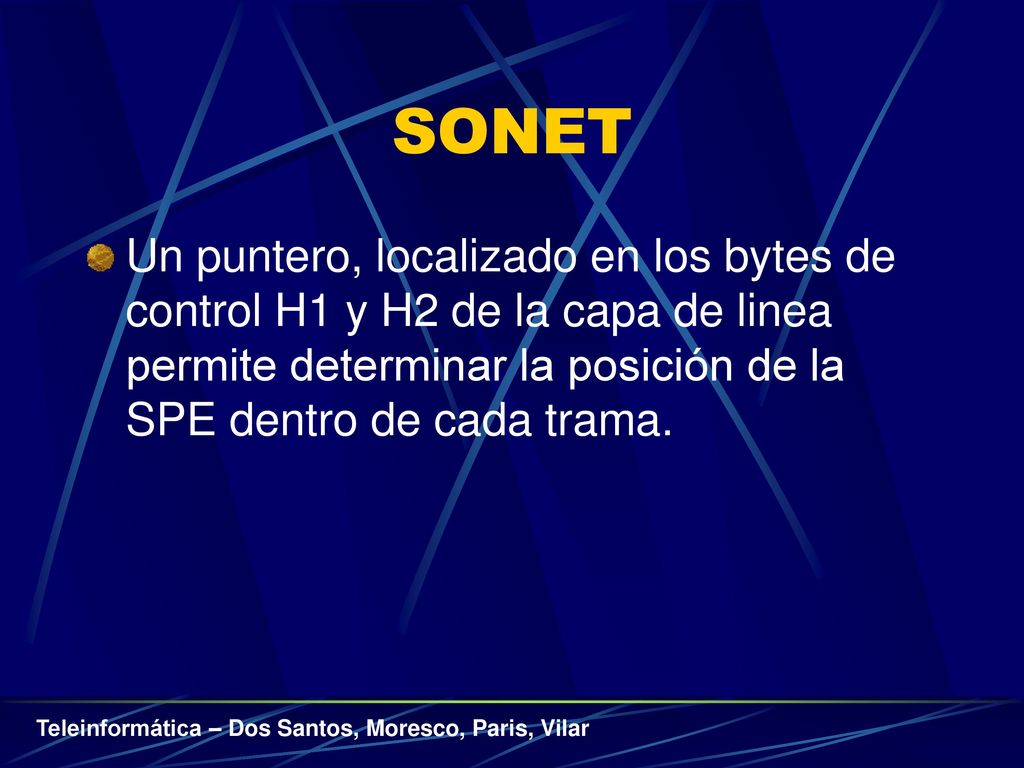 SONET Un puntero, localizado en los bytes de control H1 y H2 de la capa de linea permite determinar la posición de la SPE dentro de cada trama.