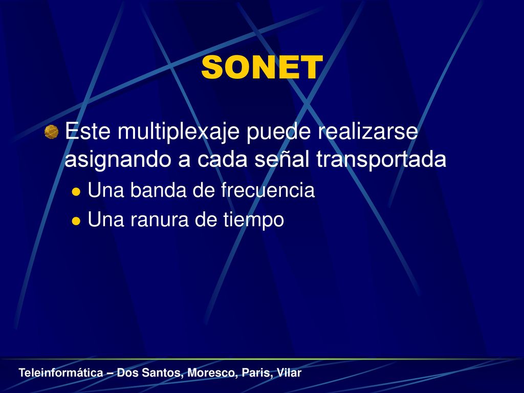 SONET Este multiplexaje puede realizarse asignando a cada señal transportada. Una banda de frecuencia.