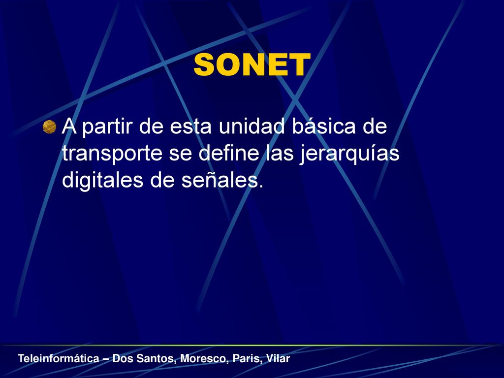 SONET A partir de esta unidad básica de transporte se define las jerarquías digitales de señales.