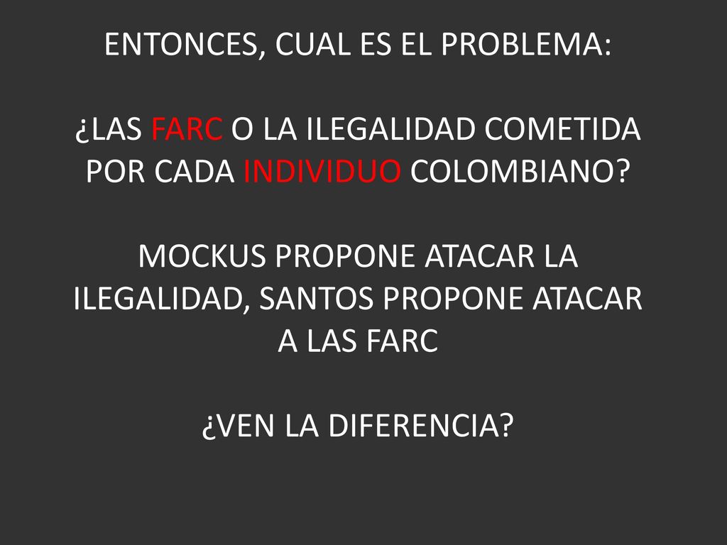 ENTONCES, CUAL ES EL PROBLEMA: ¿LAS FARC O LA ILEGALIDAD COMETIDA POR CADA INDIVIDUO COLOMBIANO.