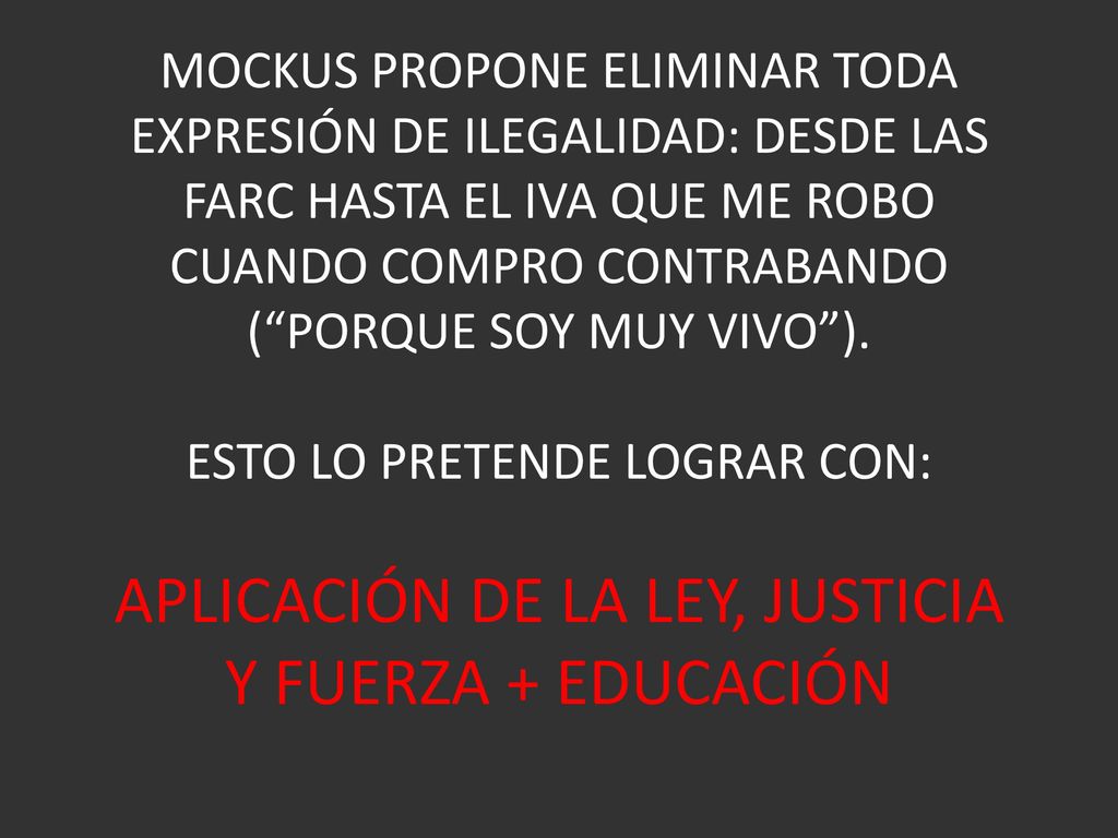 MOCKUS PROPONE ELIMINAR TODA EXPRESIÓN DE ILEGALIDAD: DESDE LAS FARC HASTA EL IVA QUE ME ROBO CUANDO COMPRO CONTRABANDO ( PORQUE SOY MUY VIVO ).