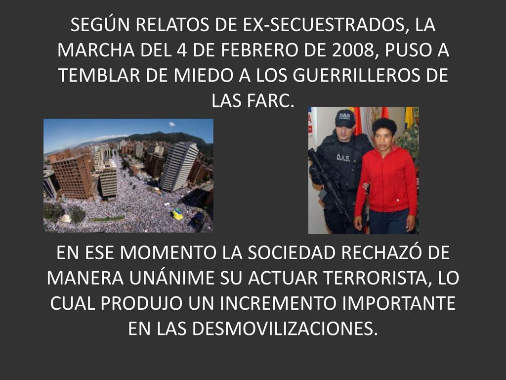 SEGÚN RELATOS DE EX-SECUESTRADOS, LA MARCHA DEL 4 DE FEBRERO DE 2008, PUSO A TEMBLAR DE MIEDO A LOS GUERRILLEROS DE LAS FARC.