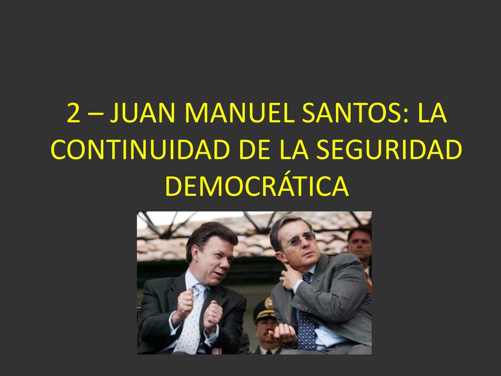 2 – JUAN MANUEL SANTOS: LA CONTINUIDAD DE LA SEGURIDAD DEMOCRÁTICA
