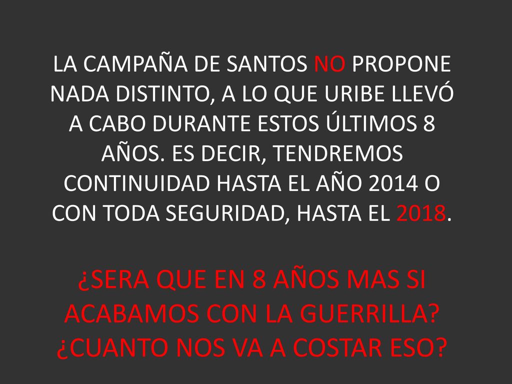 LA CAMPAÑA DE SANTOS NO PROPONE NADA DISTINTO, A LO QUE URIBE LLEVÓ A CABO DURANTE ESTOS ÚLTIMOS 8 AÑOS.