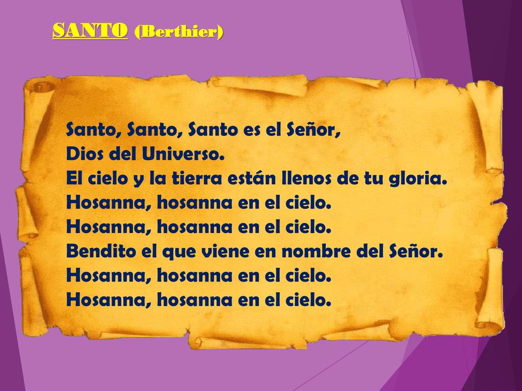 SANTO (Berthier) Santo, Santo, Santo es el Señor, Dios del Universo. El cielo y la tierra están llenos de tu gloria.