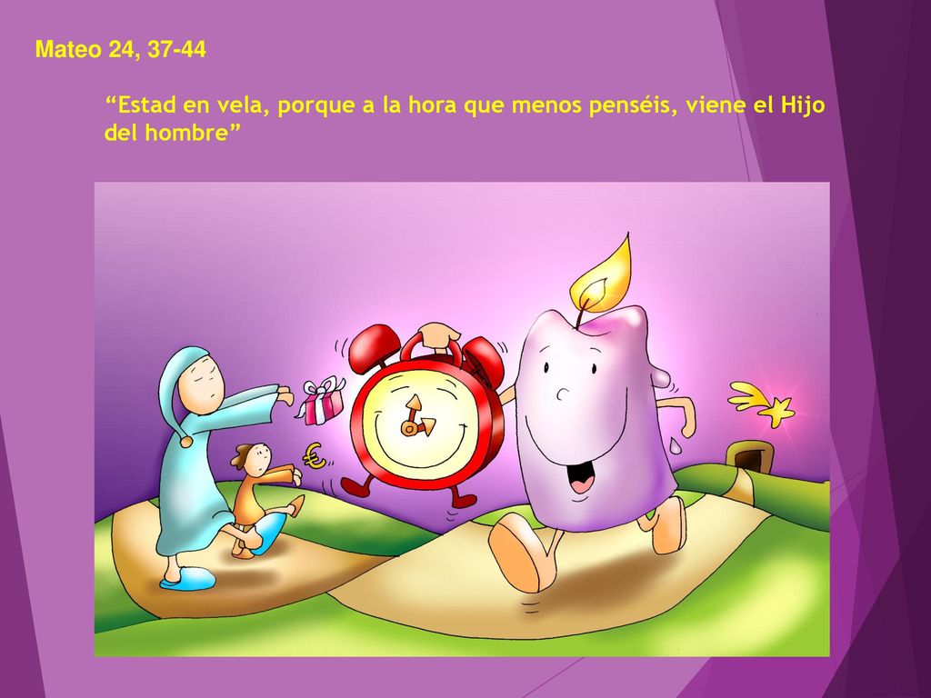 Mateo 24, Estad en vela, porque a la hora que menos penséis, viene el Hijo del hombre