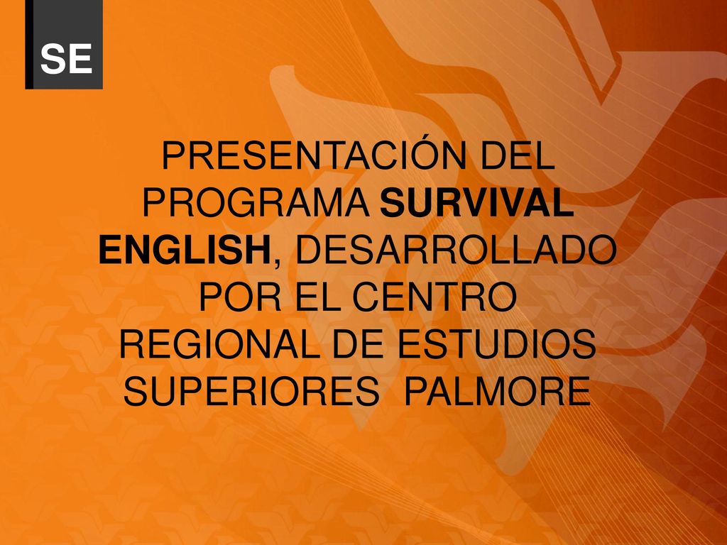 SE PRESENTACIÓN DEL PROGRAMA SURVIVAL ENGLISH, DESARROLLADO POR EL CENTRO REGIONAL DE ESTUDIOS SUPERIORES PALMORE.
