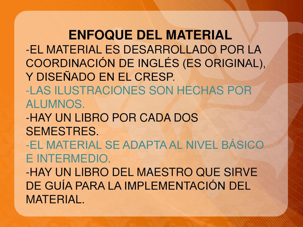 ENFOQUE DEL MATERIAL EL MATERIAL ES DESARROLLADO POR LA COORDINACIÓN DE INGLÉS (ES ORIGINAL), Y DISEÑADO EN EL CRESP.