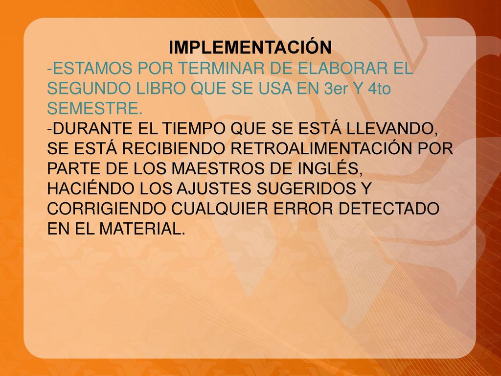 IMPLEMENTACIÓN -ESTAMOS POR TERMINAR DE ELABORAR EL SEGUNDO LIBRO QUE SE USA EN 3er Y 4to SEMESTRE.